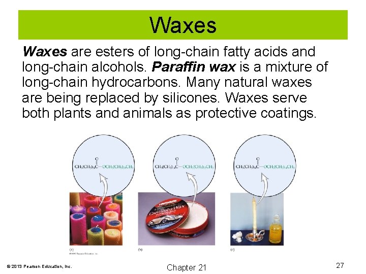 Waxes are esters of long-chain fatty acids and long-chain alcohols. Paraffin wax is a