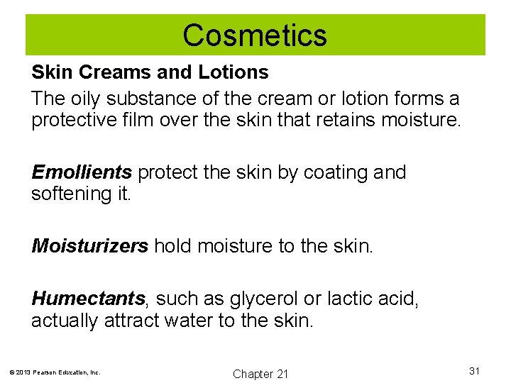 Cosmetics Skin Creams and Lotions The oily substance of the cream or lotion forms