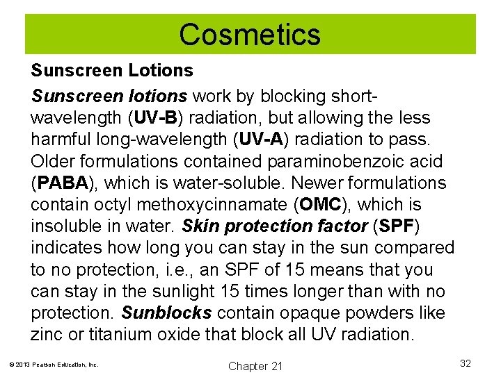 Cosmetics Sunscreen Lotions Sunscreen lotions work by blocking shortwavelength (UV-B) radiation, but allowing the