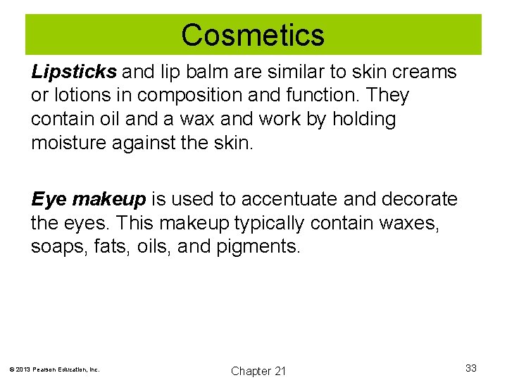 Cosmetics Lipsticks and lip balm are similar to skin creams or lotions in composition