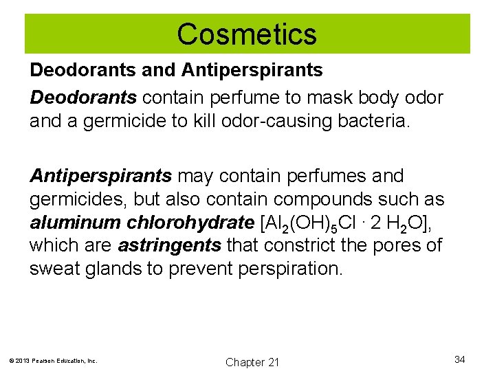 Cosmetics Deodorants and Antiperspirants Deodorants contain perfume to mask body odor and a germicide