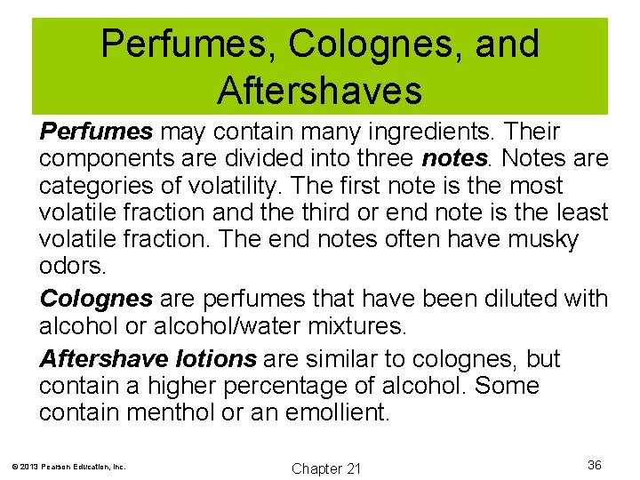 Perfumes, Colognes, and Aftershaves Perfumes may contain many ingredients. Their components are divided into