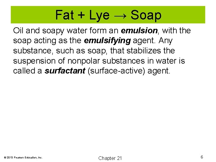 Fat + Lye → Soap Oil and soapy water form an emulsion, with the