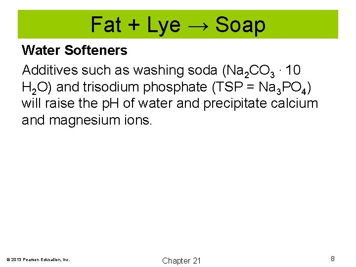 Fat + Lye → Soap Water Softeners Additives such as washing soda (Na 2