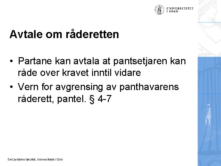 Avtale om råderetten • Partane kan avtala at pantsetjaren kan råde over kravet inntil