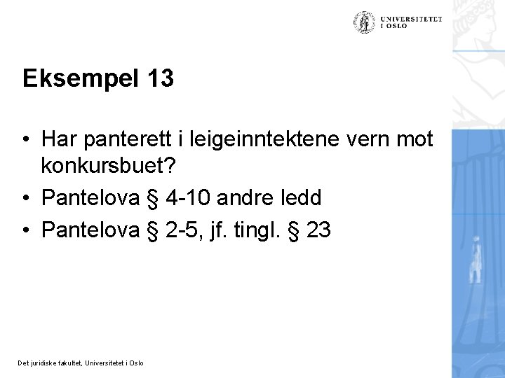 Eksempel 13 • Har panterett i leigeinntektene vern mot konkursbuet? • Pantelova § 4