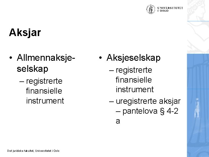 Aksjar • Allmennaksjeselskap – registrerte finansielle instrument Det juridiske fakultet, Universitetet i Oslo •