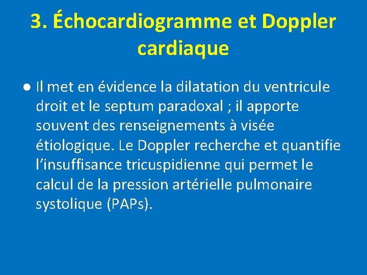 3. Échocardiogramme et Doppler cardiaque ● Il met en évidence la dilatation du ventricule