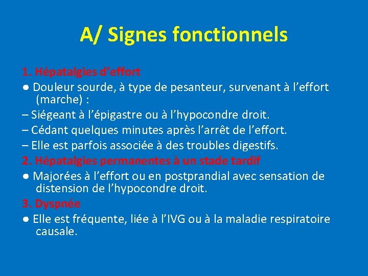 A/ Signes fonctionnels 1. Hépatalgies d’effort ● Douleur sourde, à type de pesanteur, survenant