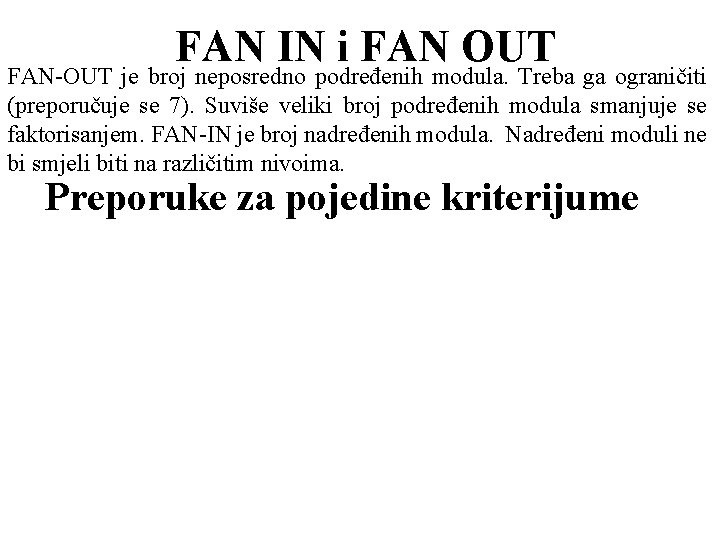 FAN IN i FAN OUT FAN-OUT je broj neposredno podređenih modula. Treba ga ograničiti