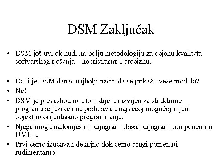 DSM Zaključak • DSM još uvijek nudi najbolju metodologiju za ocjenu kvaliteta softverskog rješenja