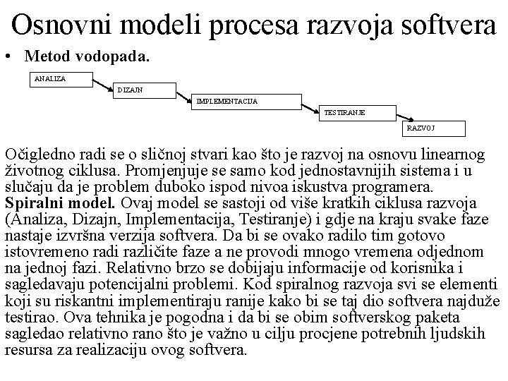 Osnovni modeli procesa razvoja softvera • Metod vodopada. ANALIZA DIZAJN IMPLEMENTACIJA TESTIRANJE RAZVOJ Očigledno