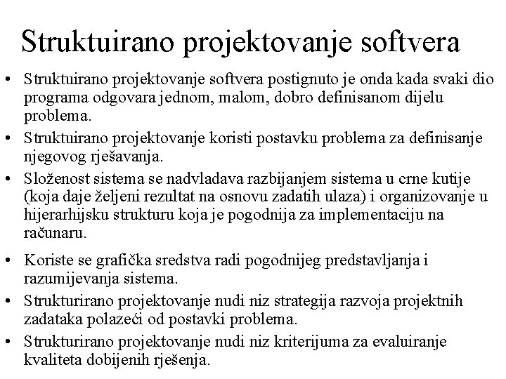 Struktuirano projektovanje softvera • Struktuirano projektovanje softvera postignuto je onda kada svaki dio programa