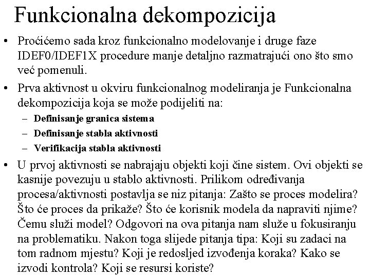 Funkcionalna dekompozicija • Proćićemo sada kroz funkcionalno modelovanje i druge faze IDEF 0/IDEF 1