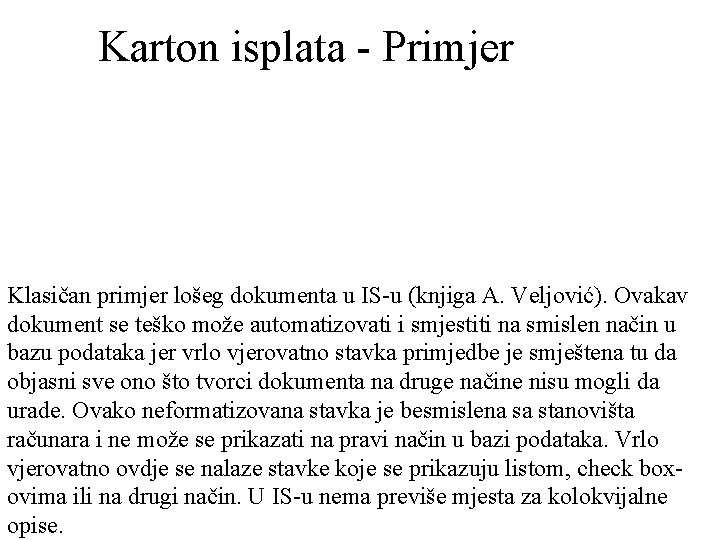 Karton isplata - Primjer Klasičan primjer lošeg dokumenta u IS-u (knjiga A. Veljović). Ovakav