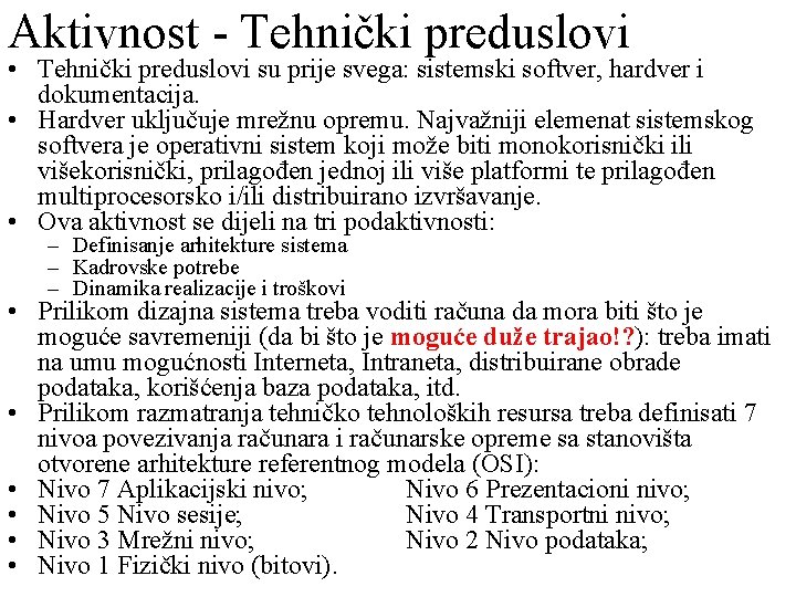 Aktivnost - Tehnički preduslovi • Tehnički preduslovi su prije svega: sistemski softver, hardver i