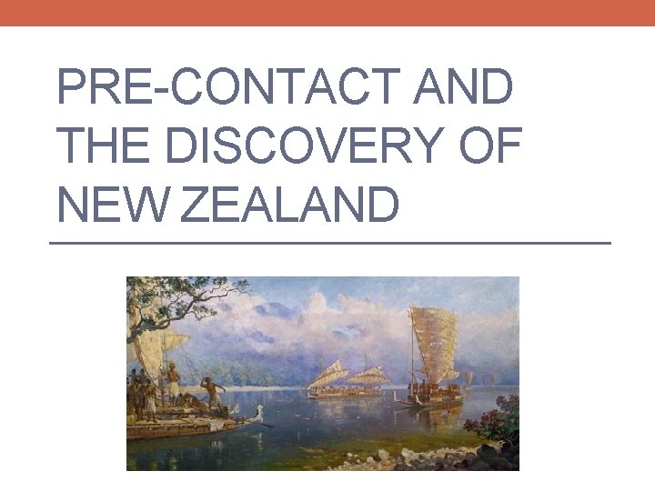 PRE-CONTACT AND THE DISCOVERY OF NEW ZEALAND 