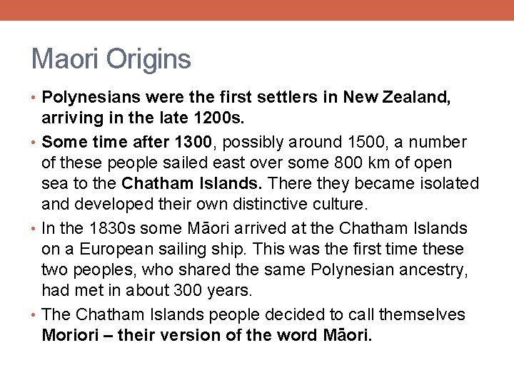Maori Origins • Polynesians were the first settlers in New Zealand, arriving in the
