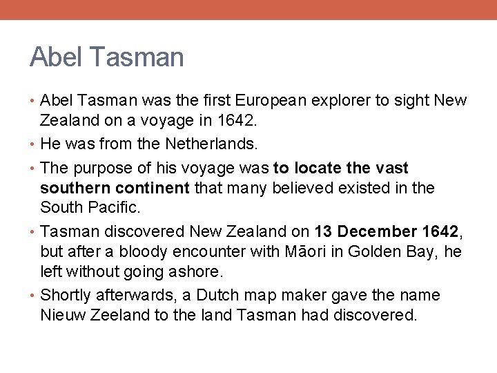 Abel Tasman • Abel Tasman was the first European explorer to sight New Zealand