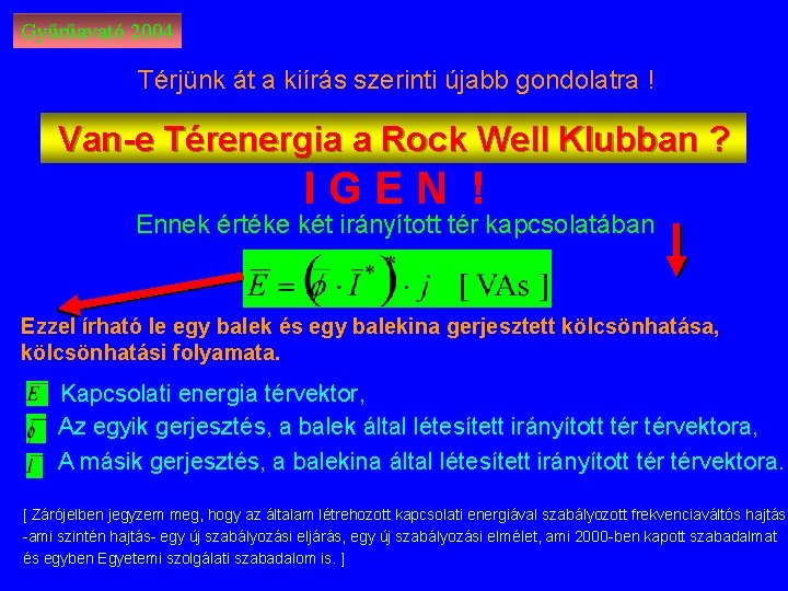 Gyűrűavató 2004 Térjünk át a kiírás szerinti újabb gondolatra ! Van-e Térenergia a Rock