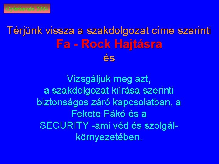 Gyűrűavató 2004 Térjünk vissza a szakdolgozat címe szerinti Fa - Rock Hajtásra és Vizsgáljuk