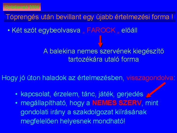 Gyűrűavató 2004 Töprengés után bevillant egy újabb értelmezési forma ! • Két szót egybeolvasva