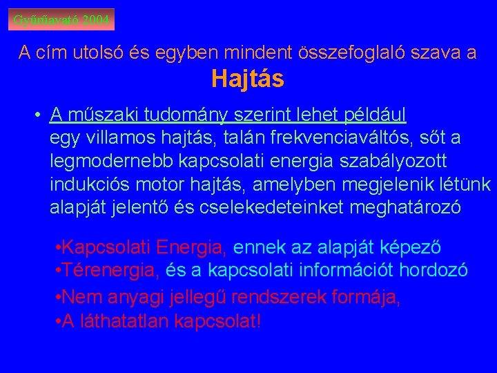 Gyűrűavató 2004 A cím utolsó és egyben mindent összefoglaló szava a Hajtás • A