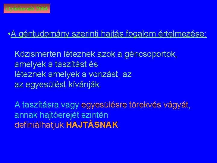 Gyűrűavató 2004 • A géntudomány szerinti hajtás fogalom értelmezése: Közismerten léteznek azok a géncsoportok,