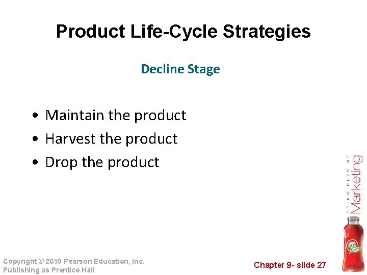 Product Life-Cycle Strategies Decline Stage • Maintain the product • Harvest the product •