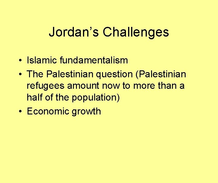 Jordan’s Challenges • Islamic fundamentalism • The Palestinian question (Palestinian refugees amount now to