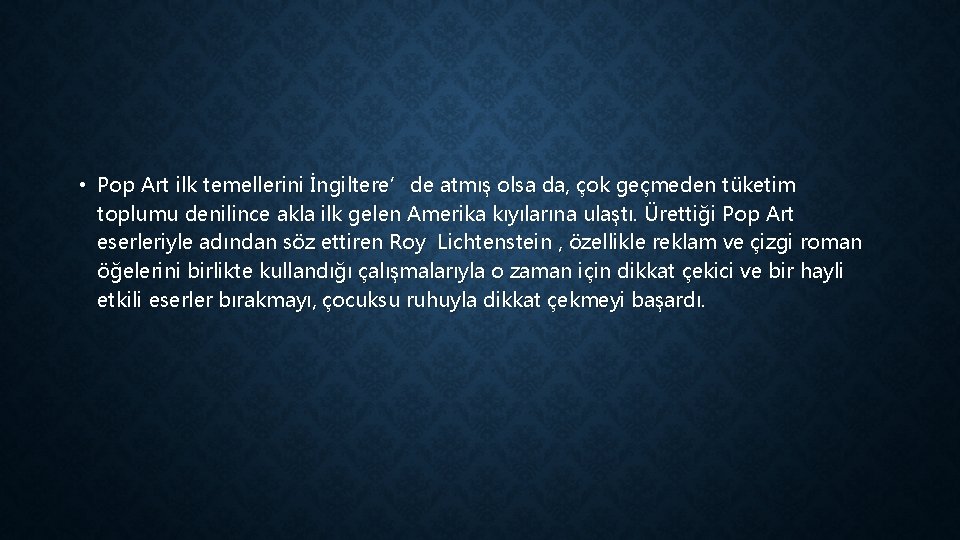  • Pop Art ilk temellerini İngiltere’de atmış olsa da, çok geçmeden tüketim toplumu