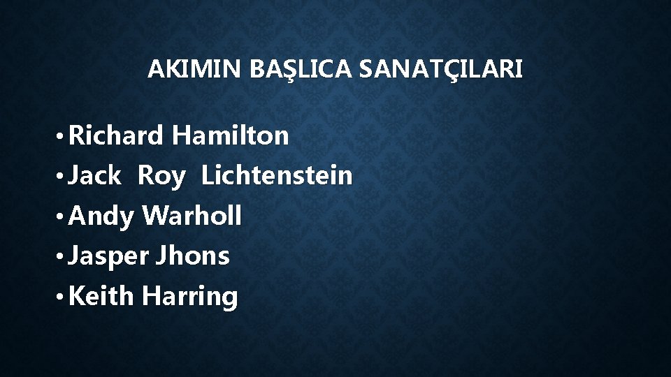 AKIMIN BAŞLICA SANATÇILARI • Richard Hamilton • Jack Roy Lichtenstein • Andy Warholl •