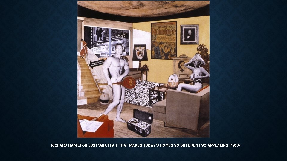 RICHARD HAMILTON JUST WHAT IS IT THAT MAKES TODAY'S HOMES SO DIFFERENT SO APPEALING