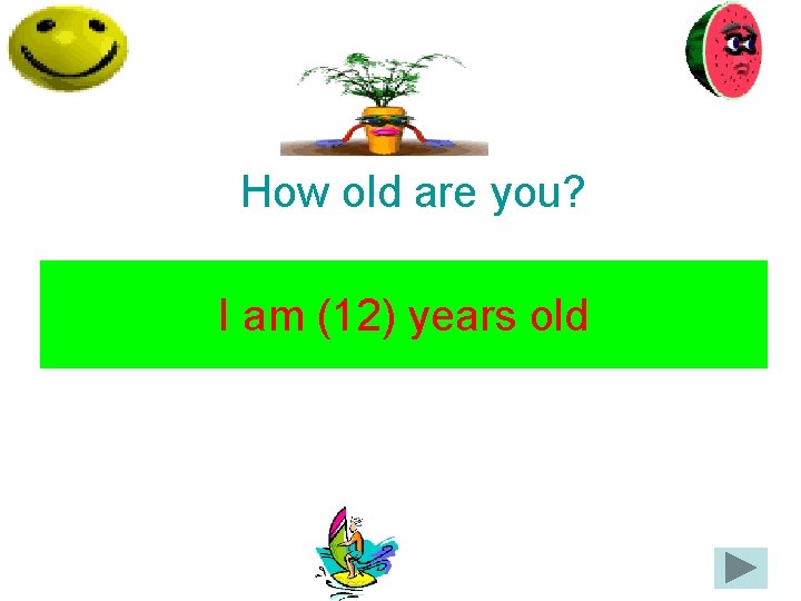 How old are you? I am (12) years old 