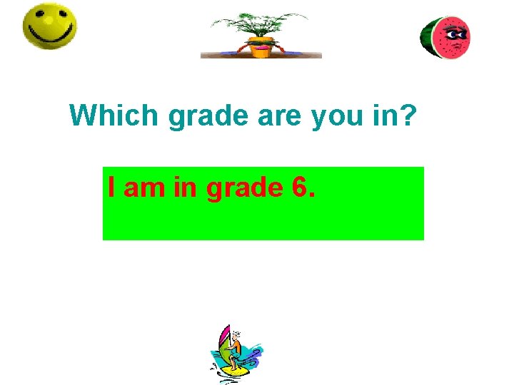 Which grade are you in? I am in grade 6. 