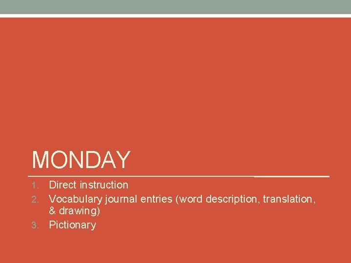 MONDAY Direct instruction 2. Vocabulary journal entries (word description, translation, & drawing) 3. Pictionary