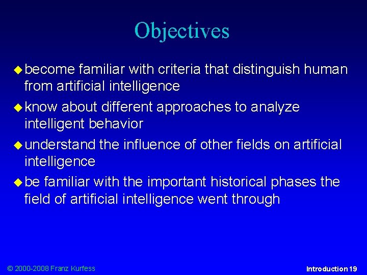 Objectives become familiar with criteria that distinguish human from artificial intelligence know about different