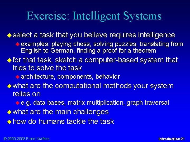 Exercise: Intelligent Systems select a task that you believe requires intelligence examples: playing chess,
