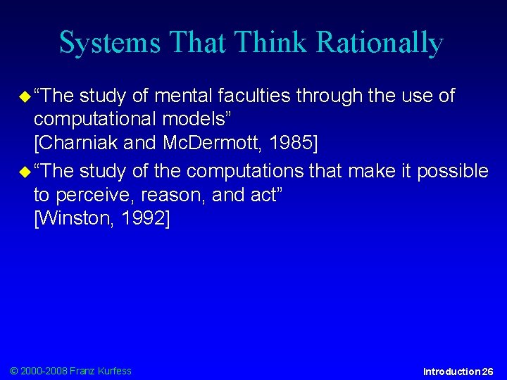 Systems That Think Rationally “The study of mental faculties through the use of computational