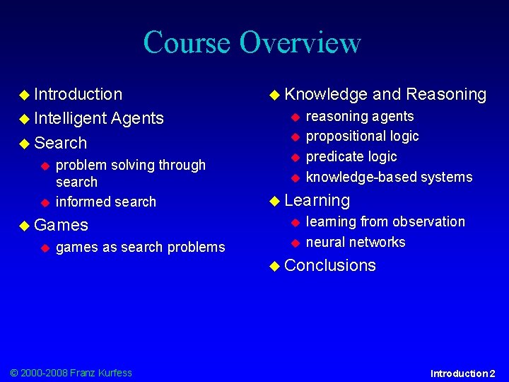 Course Overview Introduction Intelligent Agents Search problem solving through search informed search Games games