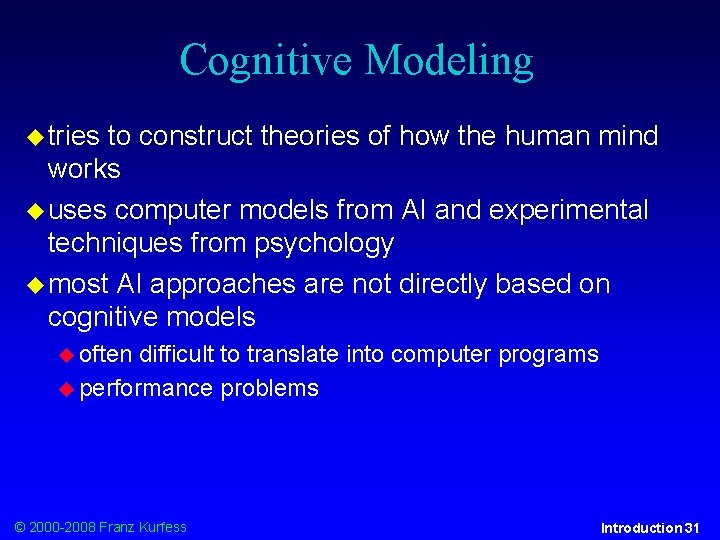 Cognitive Modeling tries to construct theories of how the human mind works uses computer