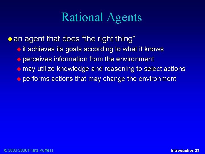 Rational Agents an agent that does “the right thing” it achieves its goals according