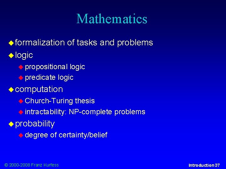 Mathematics formalization of tasks and problems logic propositional logic predicate logic computation Church-Turing thesis