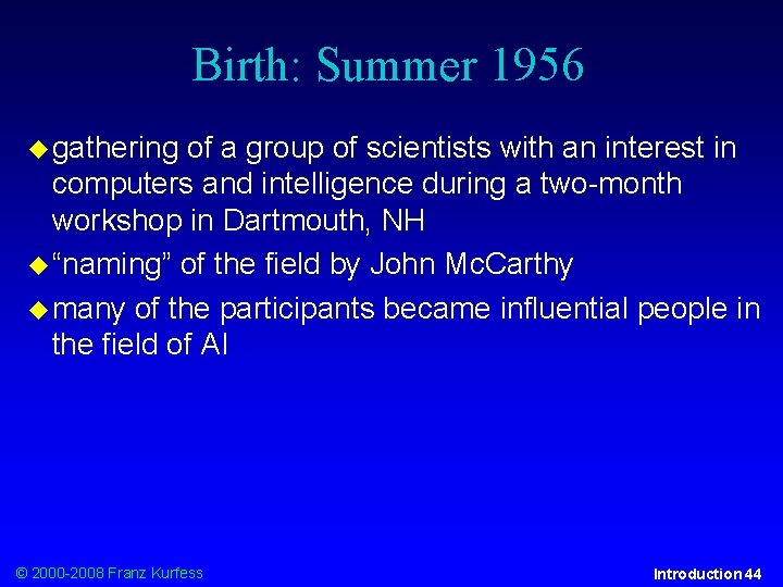 Birth: Summer 1956 gathering of a group of scientists with an interest in computers