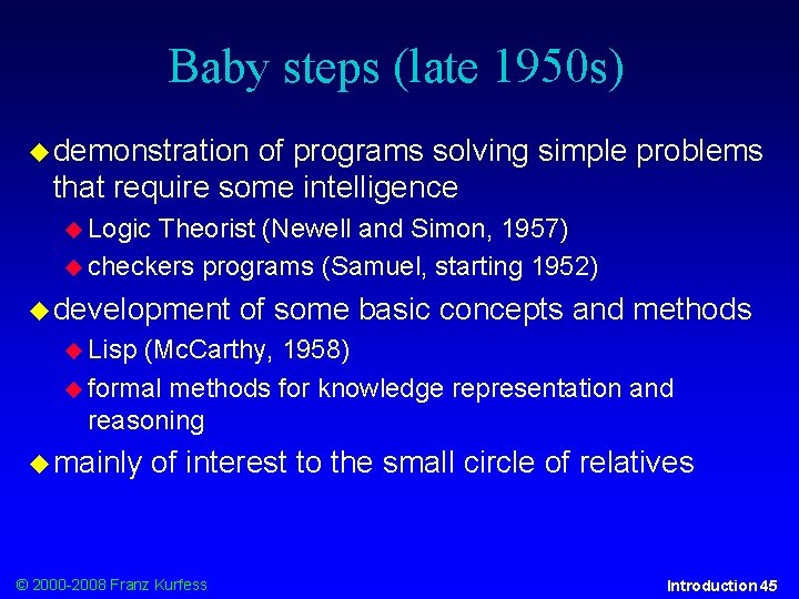 Baby steps (late 1950 s) demonstration of programs solving simple problems that require some