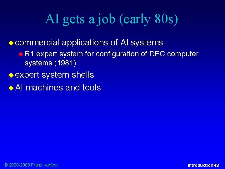 AI gets a job (early 80 s) commercial applications of AI systems R 1