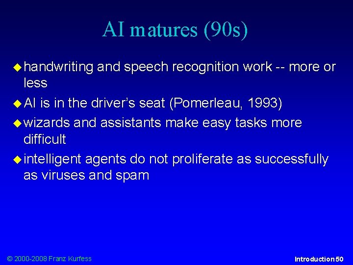 AI matures (90 s) handwriting and speech recognition work -- more or less AI