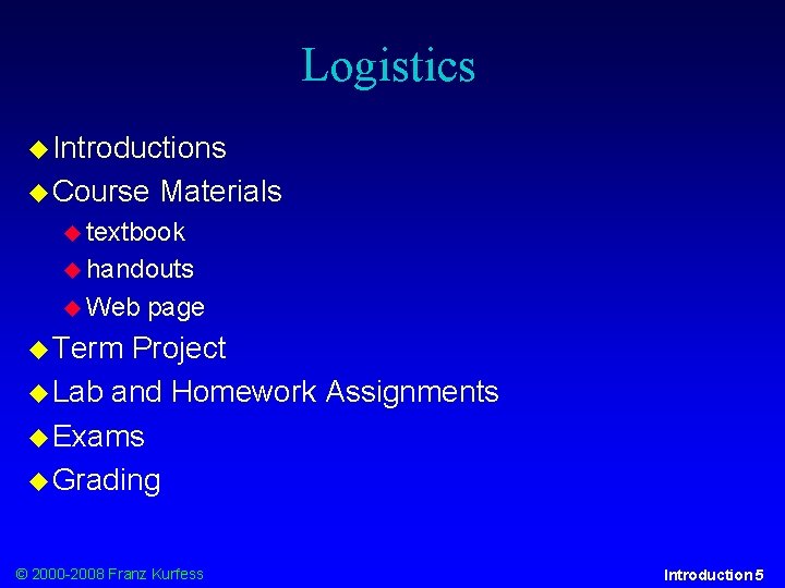 Logistics Introductions Course Materials textbook handouts Web page Term Project Lab and Homework Assignments