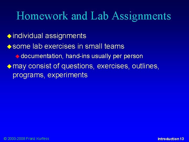 Homework and Lab Assignments individual assignments some lab exercises in small teams documentation, hand-ins