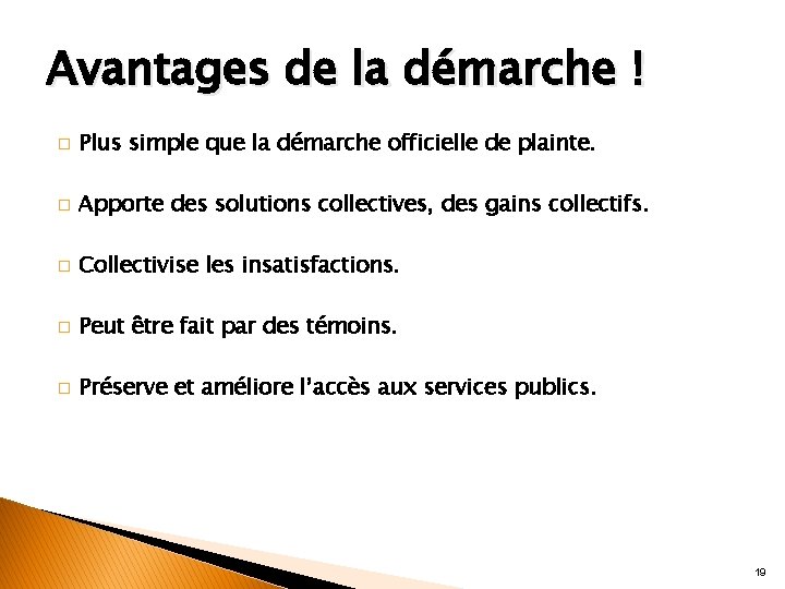 Avantages de la démarche ! � Plus simple que la démarche officielle de plainte.